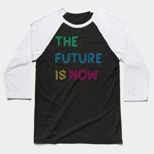 The Future Is Now Baseball T-Shirt